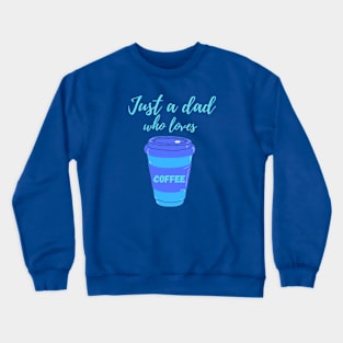 Jus a Dad who loves Coffee Crewneck Sweatshirt